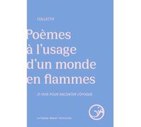 Poèmes à l'usage d'un monde en flammes: 21 voix pour raconter l'époque