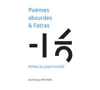 Poèmes absurdes & Fatras: Rimes au pied nickelé
