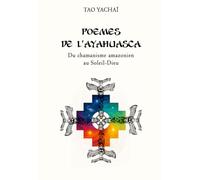 Poèmes de l'ayahuasca: Du chamanisme amazonien au Soleil-Dieu (Sortir de la dépression - Les Essentiels)