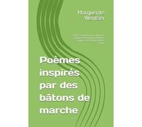 Poèmes inspirés par des bàtons de marche: Poèmes inspirés par la nature, les animaux et l’imaginaire. Histoires sculptées dans le bois et dans l’âme.