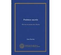 Poémes sacrés: OEuvres inconnues de J. Racine