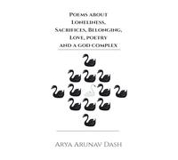 POEMS ABOUT LONELINESS, SACRIFICES, BELONGING, LOVE, POETRY AND A GOD COMPLEX