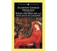 Poems and Ballads and Atalanta in Calydon (Penguin Classics)