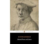 Poems and Letters (Michelangelo): Selections, with the 1550 Vasari Life (Penguin Classics)