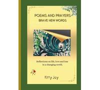 Poems and Prayers - BRAVE NEW WORDS: Reflections on life, love and loss in a changing world: 1