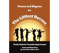 Poems and Rhymes For The Littlest Heroes: Poetic Tools for Transforming Trauma