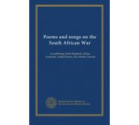 Poems and songs on the South African War: an anthology from England, Africa, Australia, United States, but chiefly Canada