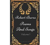 Poems and Songs - Volume 1: By Robert Burns - Illustrated