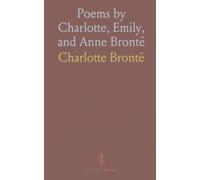 Poems by Charlotte, Emily, and Anne Brontë