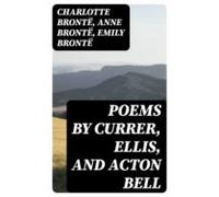 Poems By Currer Ellis And Acton Bell (ebook)