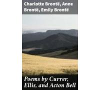 Poems By Currer Ellis And Acton Bell (ebook)