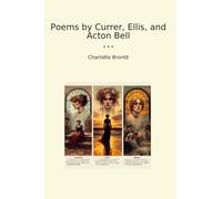 Poems by Currer, Ellis, and Acton Bell (Top Classics)