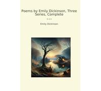 Poems by Emily Dickinson, Three Series, Complete (Classic Books)