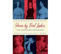 Poems by First Ladies: The First-Ever Anthology: Louisa Adams, Mary Todd Lincoln, Dolley Madison, Michelle Obama, Edith Roosevelt, Eleanor Roosevelt and More