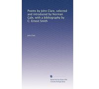 Poems by John Clare, selected and introduced by Norman Gale, with a bibliography by C. Ernest Smith