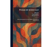 Poems by John Gay: With and Introduction by Francis Bickley; Ornamented by Martin Travers