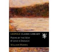 Poems by the Way & Love is Enough