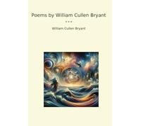 Poems by William Cullen Bryant (Classic Books)