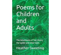 Poems for Children and Adults: The Adventures of Ted, Henry the Spider and other tales