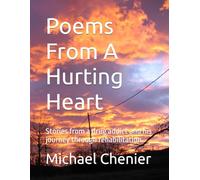 Poems From A Hurting Heart: Stories from a drug addict and his journey through rehabilitation.