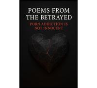Poems from the betrayed; porn addiction is not innocent (A call out to how porn addiction is affecting partners and society)