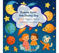 Poems from the Starry Sky: 30 Fun Rhymes about Galactic Journeys (Rhyming Poems for Every Occasion)