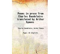 Poems in prose from Charles Baudelaire translated by Arthur Symons 1913