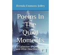 Poems In The Quiet Moments: A Collection of Christmas and Other Heartfelt Poems