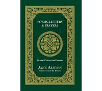Poems, Letters and Prayers of Jane Austen - Classic Collector Edition (Annotated)