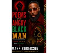 Poems of an Angry Black Man.: A message in healing through hope, justice, and peace.