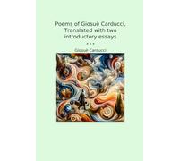 Poems of Giosuè Carducci, Translated with two introductory essays (Classic Books)
