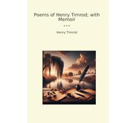 Poems of Henry Timrod; with Memoir (Classic Books)