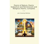 Poems of Nature, Poems Subjective and Reminiscent and Religious Poems, Complete (Classic Books)