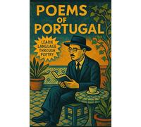Poems of Portugal: Learn language through poetry (The Portugal Collection: Short Stories in European Portuguese)