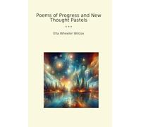 Poems of Progress and New Thought Pastels (Classic Books)