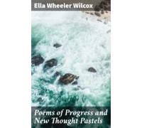 Poems Of Progress And New Thought Pastels (ebook)