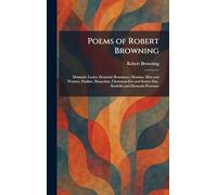 Poems of Robert Browning: Dramatic Lyrics, Dramatic Romances, Dramas, Men and Women, Pauline, Paracelsus, Christmas-Eve and Easter-Day, Sordello and Dramatis Personae
