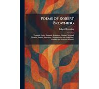 Poems of Robert Browning: Dramatic Lyrics, Dramatic Romances, Dramas, Men and Women, Pauline, Paracelsus, Christmas-Eve and Easter-Day, Sordello and Dramatis Personae