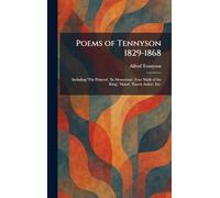 Poems of Tennyson 1829-1868: Including 'The Princess', 'In Memoriam', Four 'Idylls of the King', 'Maud', 'Enoch Arden', Etc.