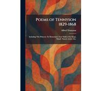 Poems of Tennyson 1829-1868: Including 'The Princess', 'In Memoriam', Four 'Idylls of the King', 'Maud', 'Enoch Arden', Etc.