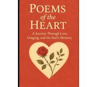 Poems of the Heart: A Journey Through Love, Longing, and the Soul’s Memory