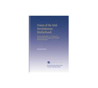 Poems of the Irish Revolutionary Brotherhood,: Thomas Macdonagh, P. H. Pearse (Padraic Macpiarais), Joseph Mary Plunkett, Sir Roger Casement;