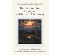 Poems on Friedrich Nietzsche: The Dancing Star, the Abyss, and the Fire of Becoming