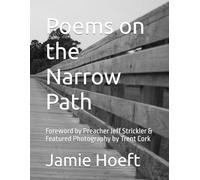 Poems on the Narrow Path: Foreword by Preacher Jeff Strickler & Featured Photography by Trent Cork