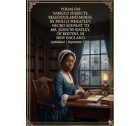 Poems on various subjects religious and: By phillis wheatley