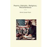 Poems: Patriotic, Religious, Miscellaneous (Classic Books)