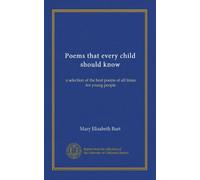 Poems that every child should know: a selection of the best poems of all times for young people