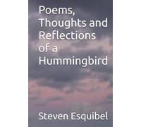 Poems, Thoughts and Reflections of a Hummingbird