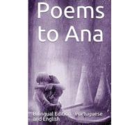 Poems to Ana: Bilingual Edition (Bilingual Poetry - English and Portuguese)