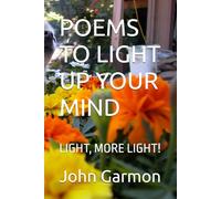 POEMS TO LIGHT UP YOUR MIND: LIGHT, MORE LIGHT!